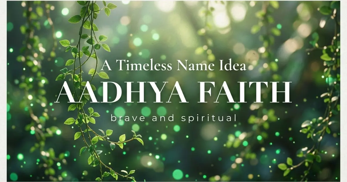 Middle name idea: Aadhya Faith - brave and spiritual