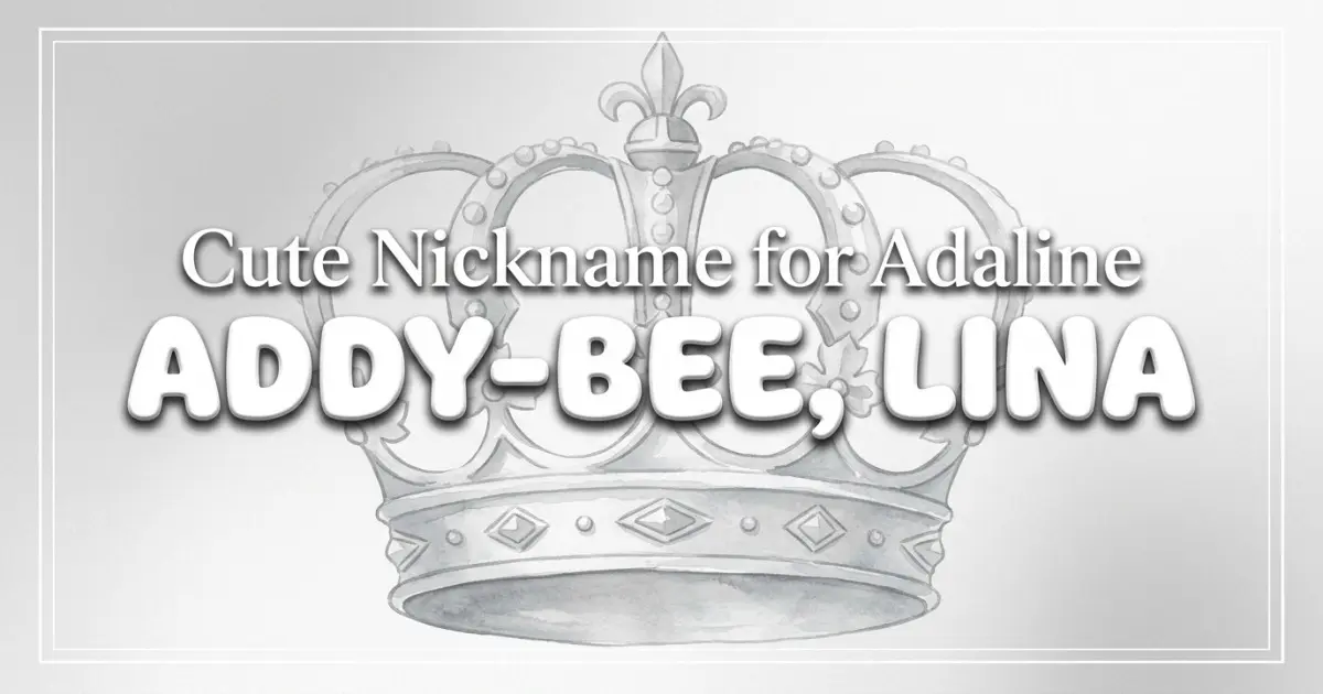 Cute nickname for Adaline: Addy-bee, Lina