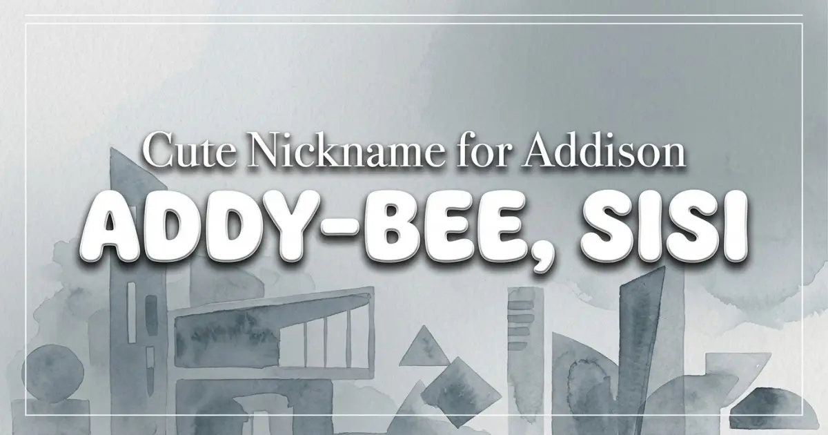 Cute nickname for Addison: Addy-bee, Sisi
