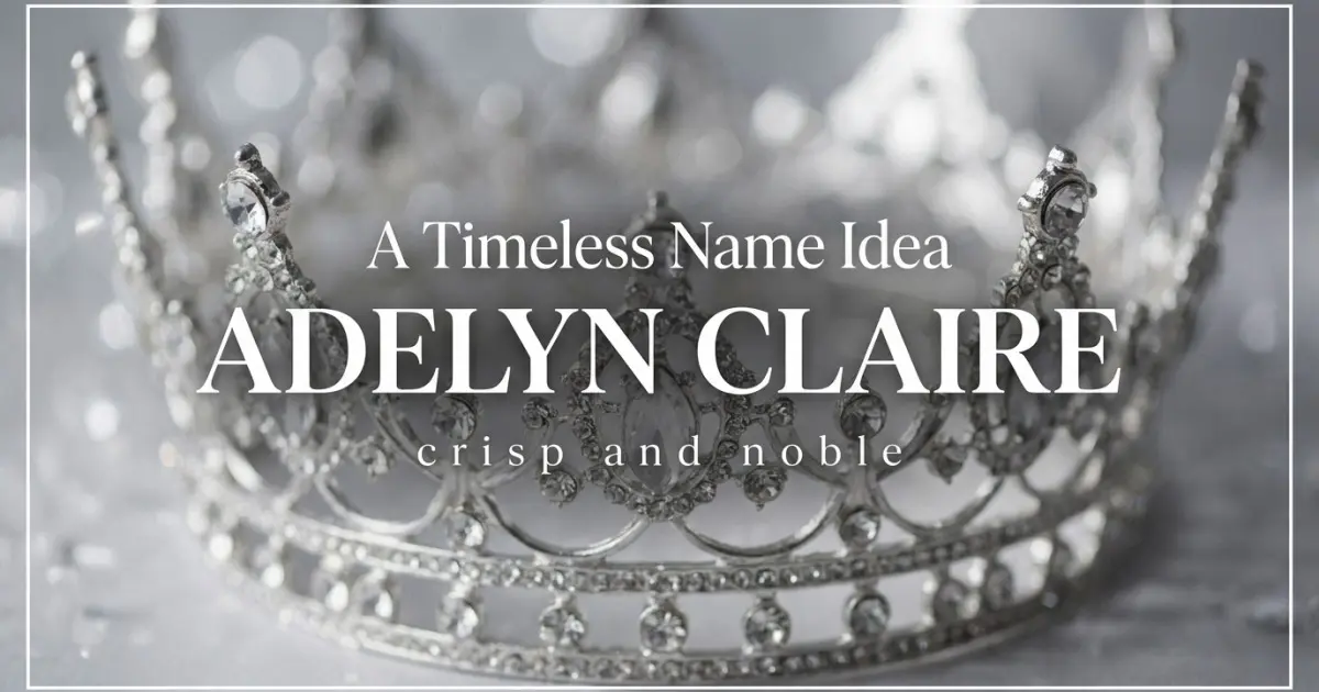 Middle name idea: Adelyn Claire - crisp and noble