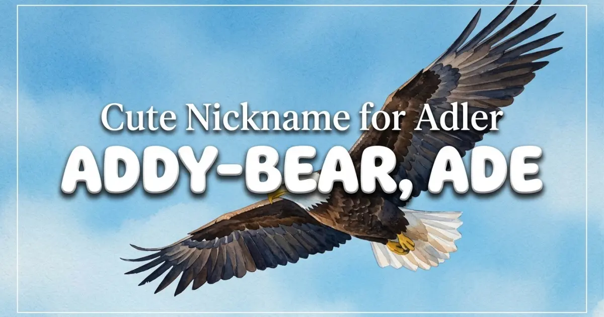 Cute nickname for Adler: Addy-bear, Ade
