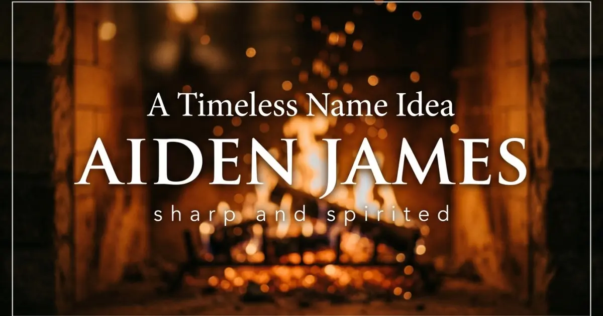 Middle name idea: Aiden James - sharp and spirited