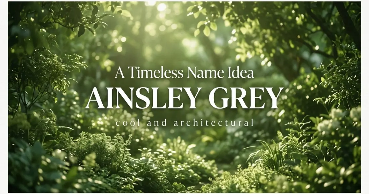 Middle name idea: Ainsley Grey - cool and architectural