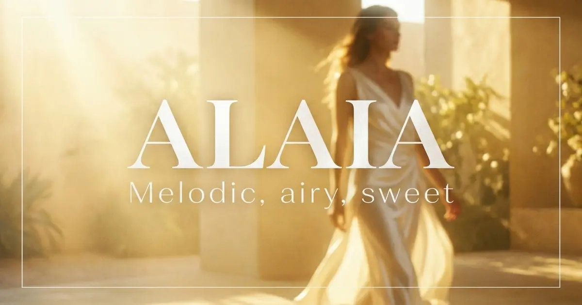 Alaia name vibe: Melodic, airy, sweet