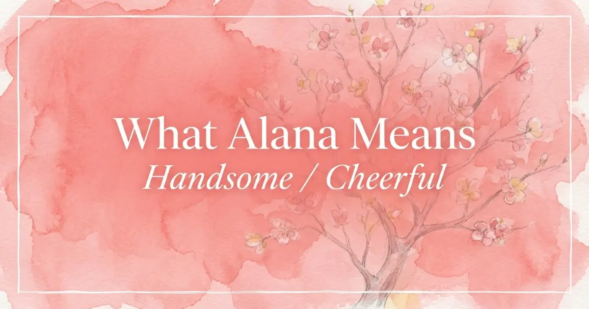 Alana name meaning Handsome / Cheerful