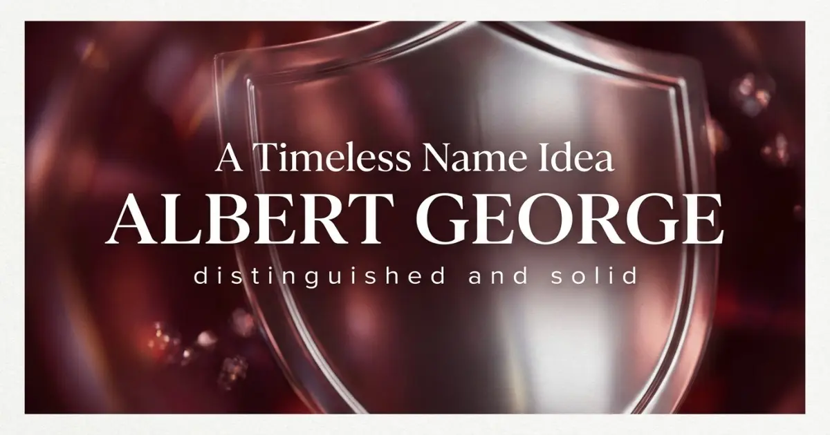 Middle name idea: Albert George - distinguished and solid