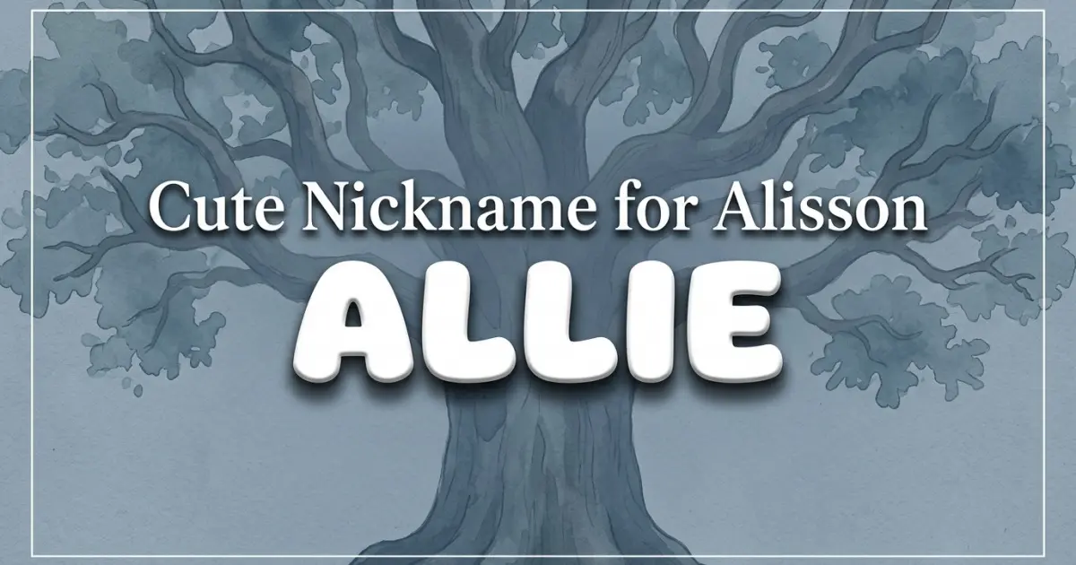 Cute nickname for Alisson: Allie