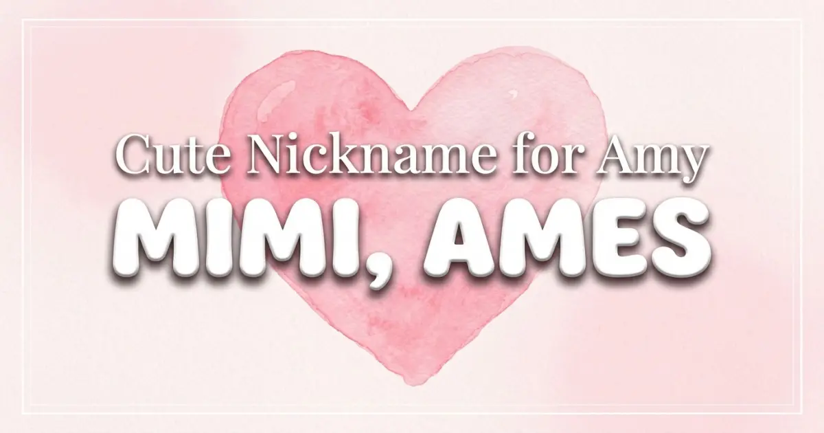 Cute nickname for Amy: Mimi, Ames