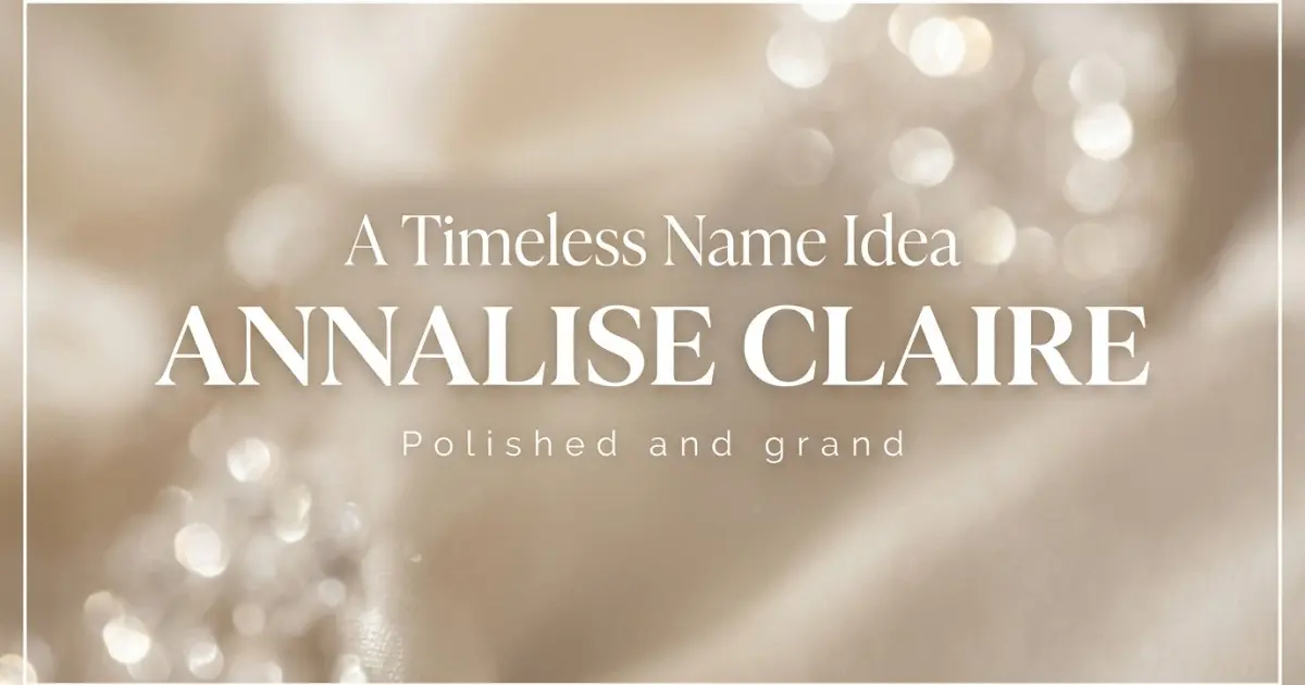 Middle name idea: Annalise Claire - Polished and grand
