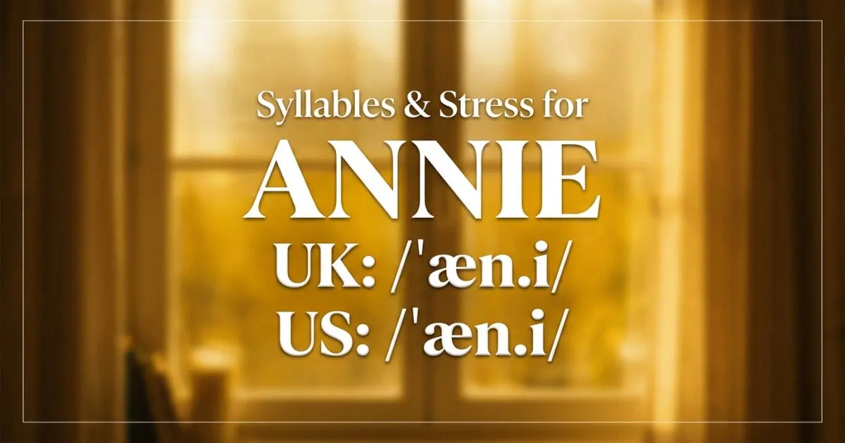 Annie syllables, stress, and UK and US pronunciation