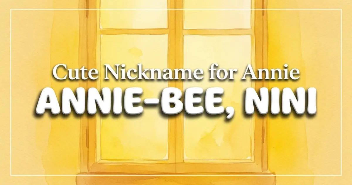 Cute nickname for Annie: Annie-bee, Nini