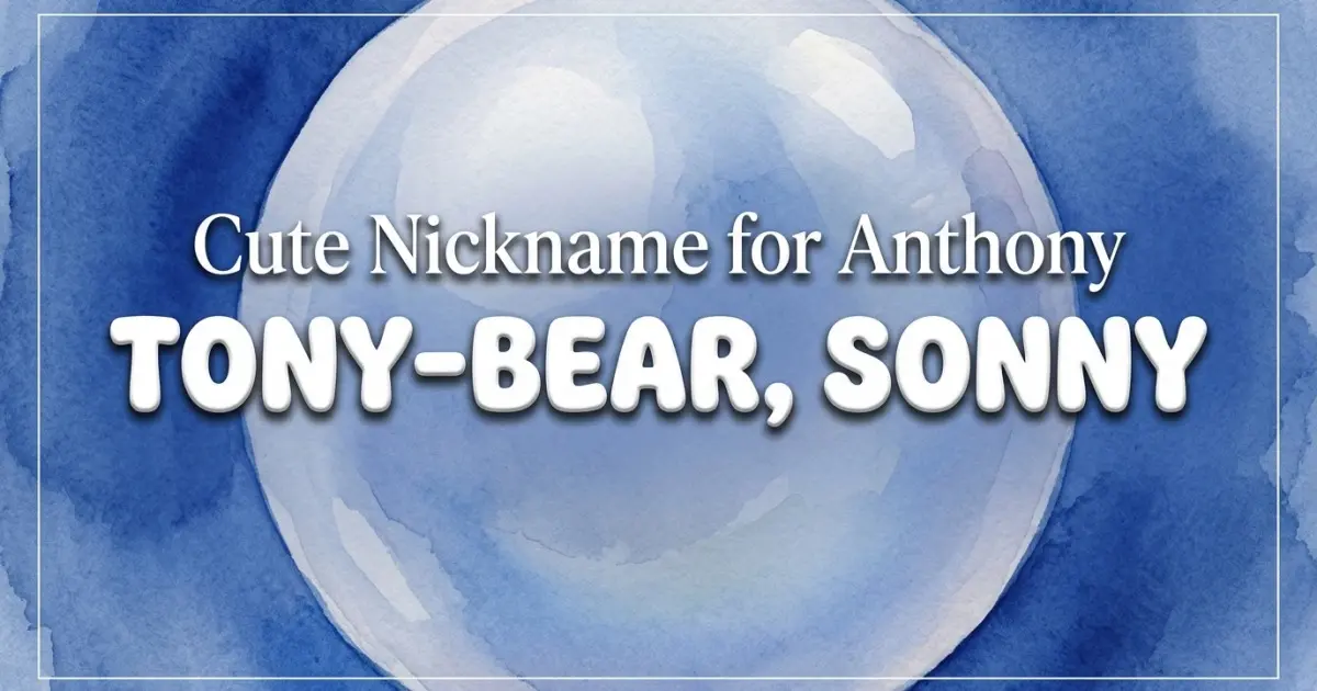 Cute nickname for Anthony: Tony-bear, Sonny