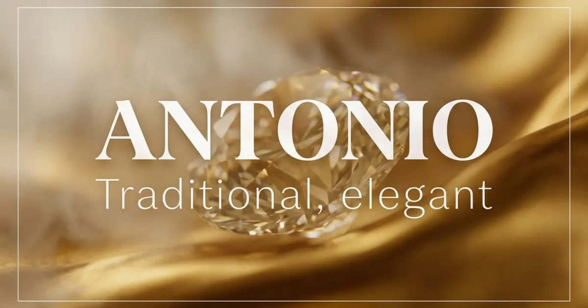 Antonio name vibe: Traditional, elegant