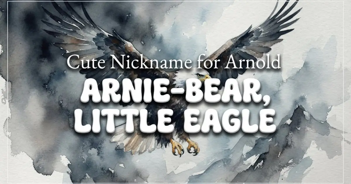 Cute nickname for Arnold: Arnie-Bear, Little Eagle