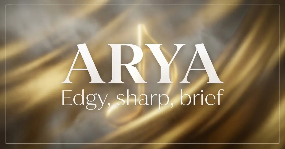 Arya name vibe: Edgy, sharp, brief