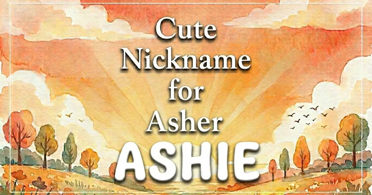 Cute nickname for Asher: Ashie