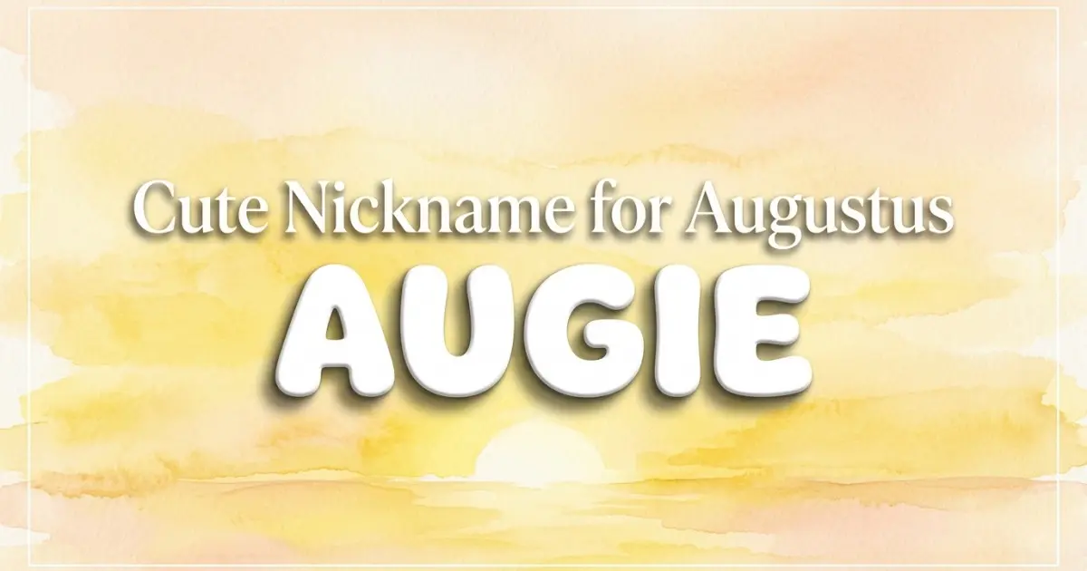 Cute nickname for Augustus: Augie