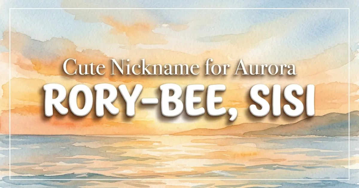 Cute nickname for Aurora: Rory-bee, Sisi