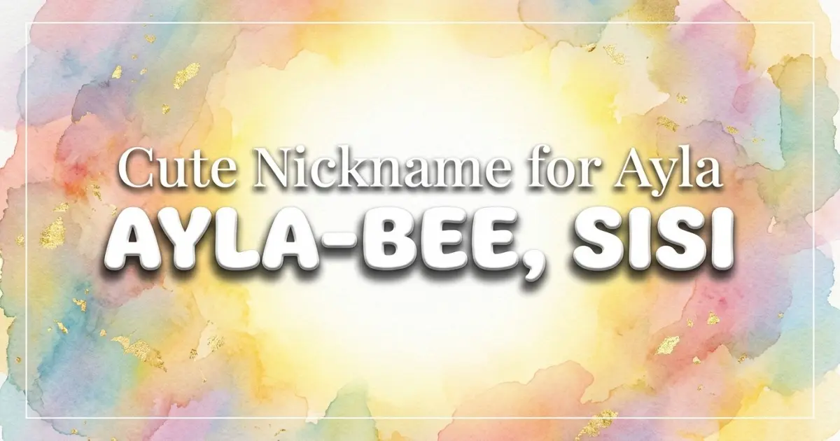 Cute nickname for Ayla: Ayla-bee, Sisi