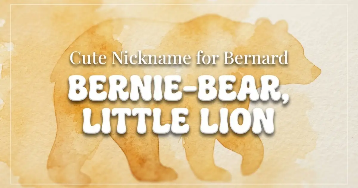 Cute nickname for Bernard: Bernie-Bear, Little Lion