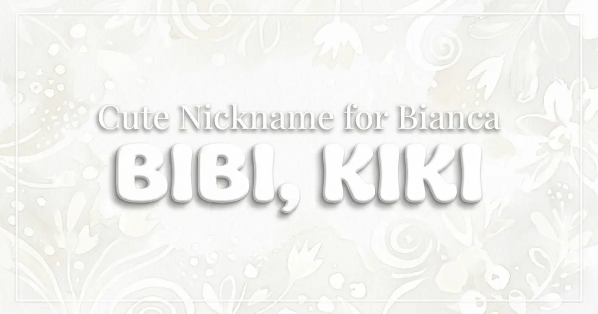 Cute nickname for Bianca: Bibi, Kiki