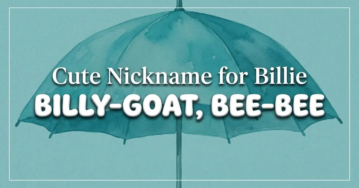Cute nickname for Billie: Billy-goat, Bee-bee