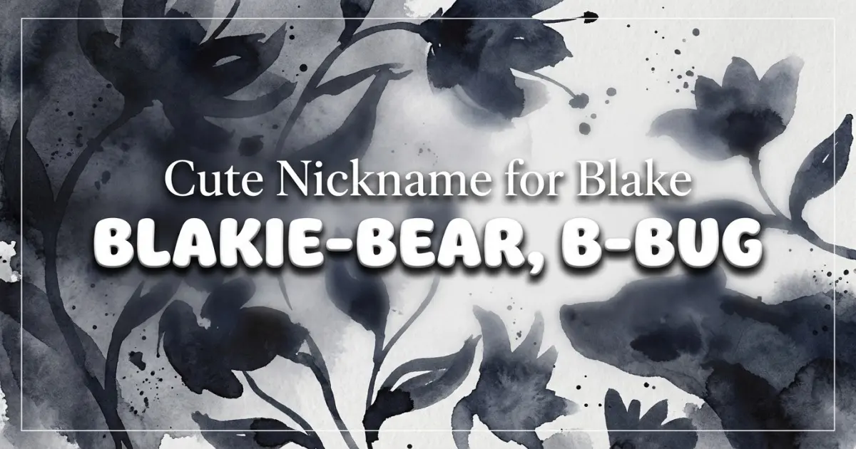 Cute Nickname For Blake Idea