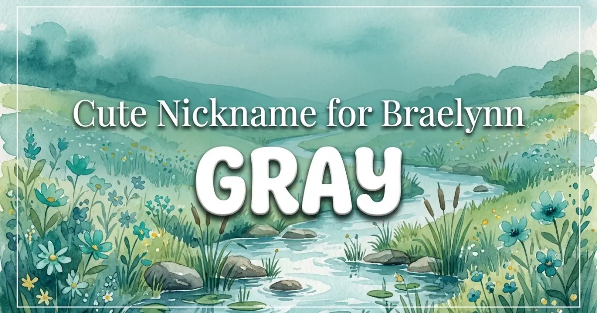 Cute nickname for Braelynn: Gray