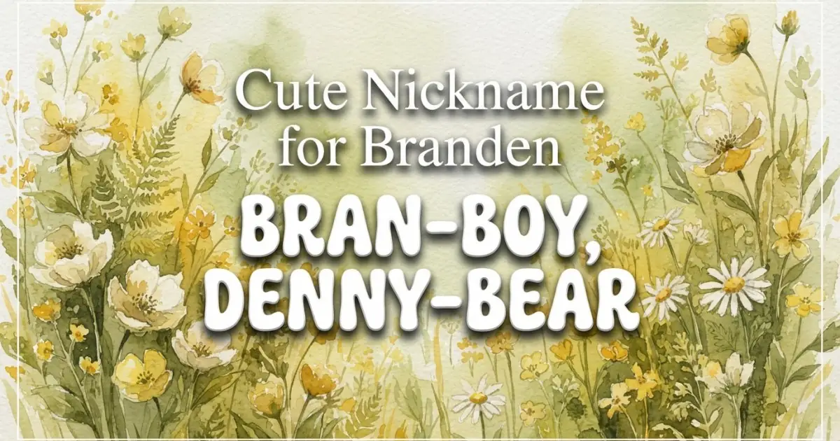 Cute nickname for Branden: Bran-Boy, Denny-Bear
