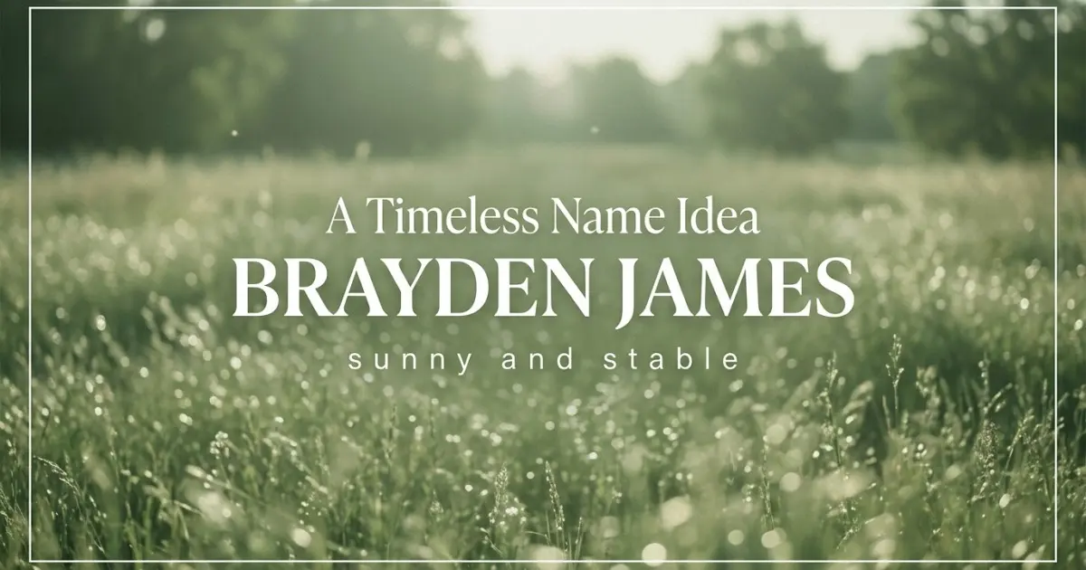Middle name idea: Brayden James - sunny and stable