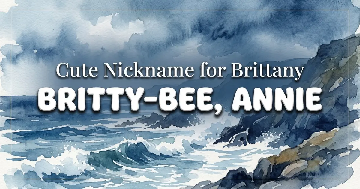 Cute nickname for Brittany: Britty-bee, Annie