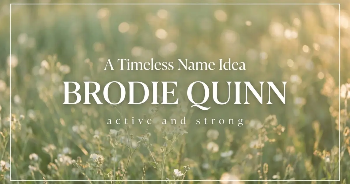 Middle name idea: Brodie Quinn - active and strong