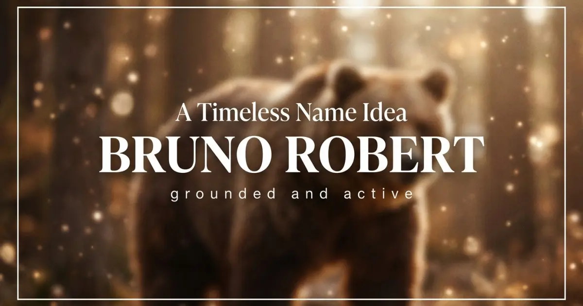 Middle name idea: Bruno Robert - grounded and active