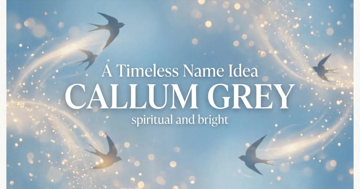 Middle name idea: Callum Grey - spiritual and bright