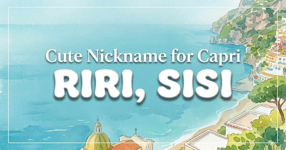 Cute nickname for Capri: Riri, Sisi