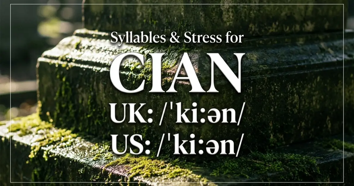 Cian syllables, stress, and UK and US pronunciation