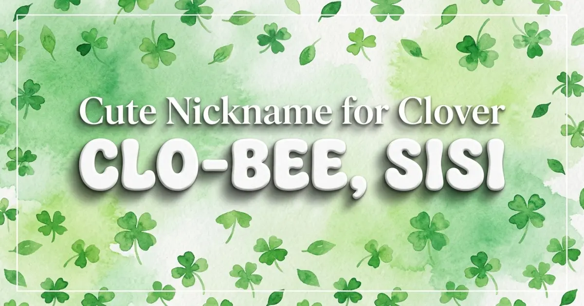 Cute nickname for Clover: Clo-bee, Sisi