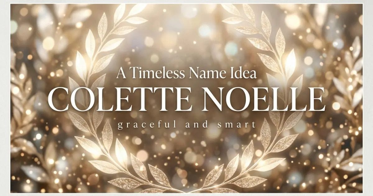 Middle name idea: Colette Noelle - graceful and smart