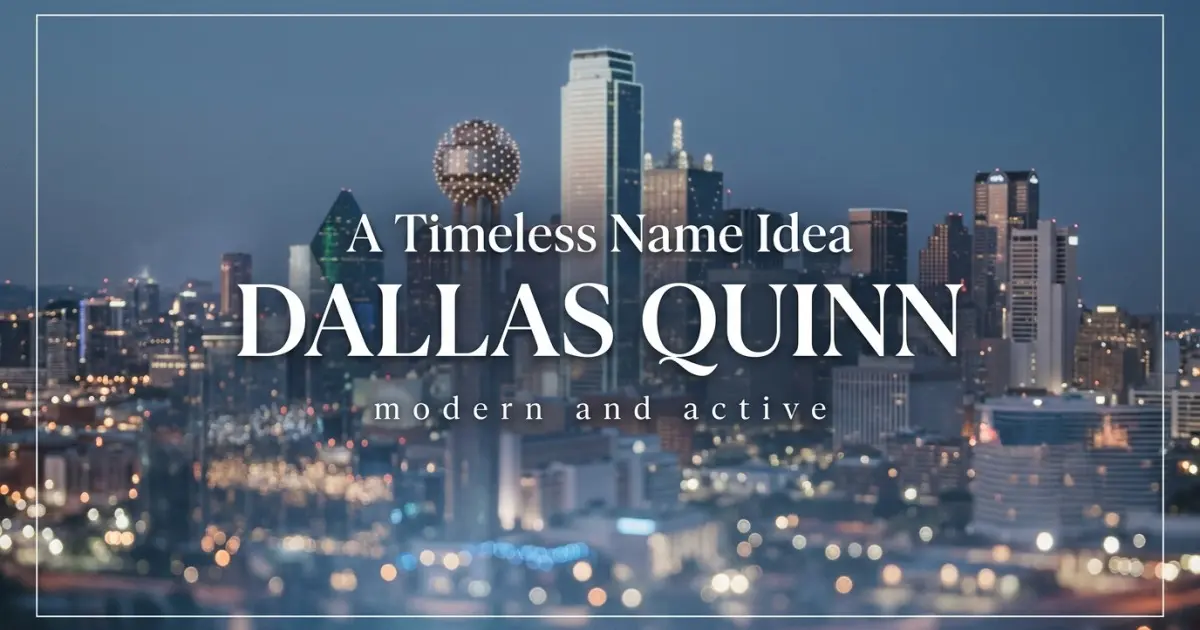 Middle name idea: Dallas Quinn - modern and active