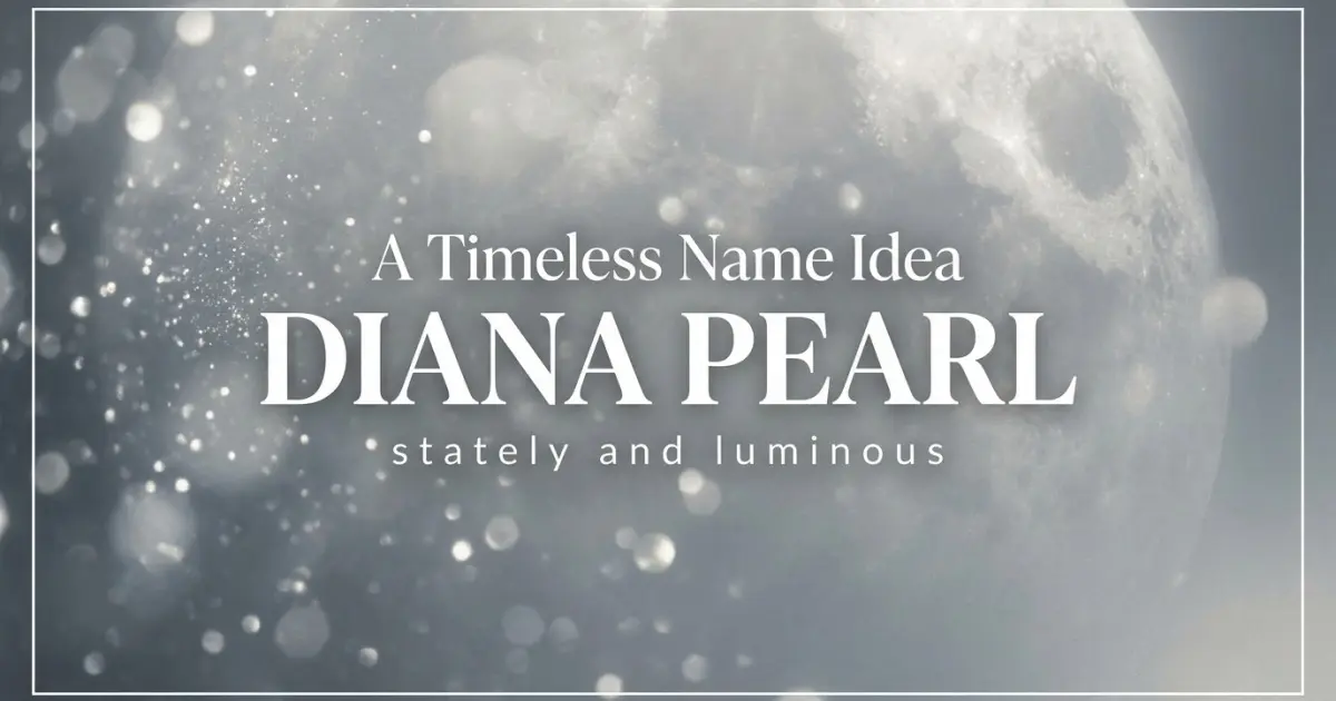 Middle name idea: Diana Pearl - stately and luminous