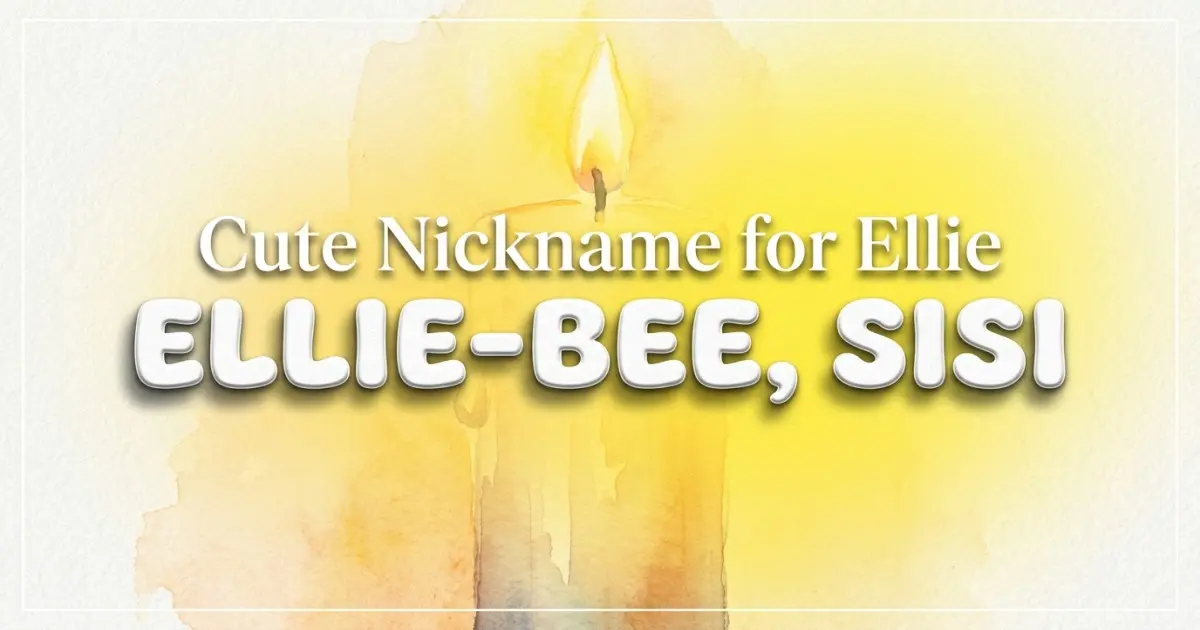 Cute nickname for Ellie: Ellie-bee, Sisi