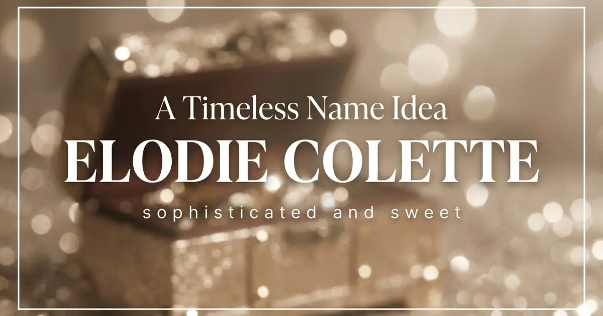 Middle name idea: Elodie Colette - sophisticated and sweet