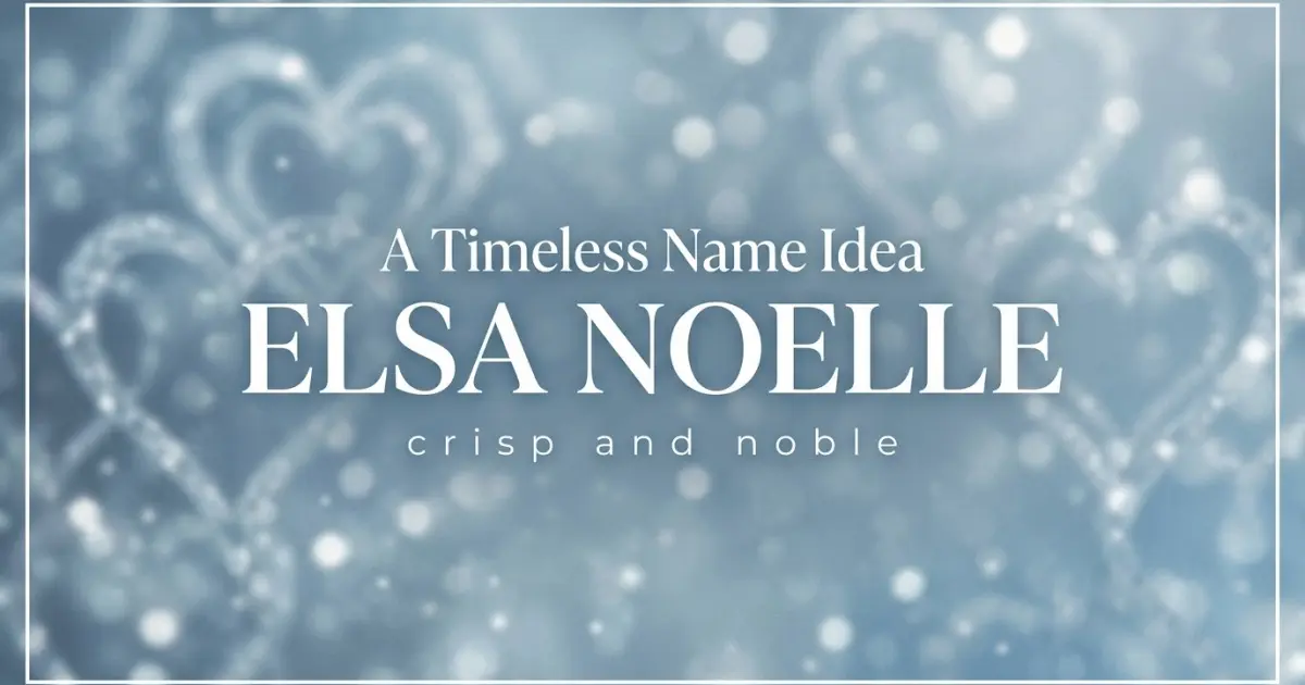 Middle name idea: Elsa Noelle - crisp and noble