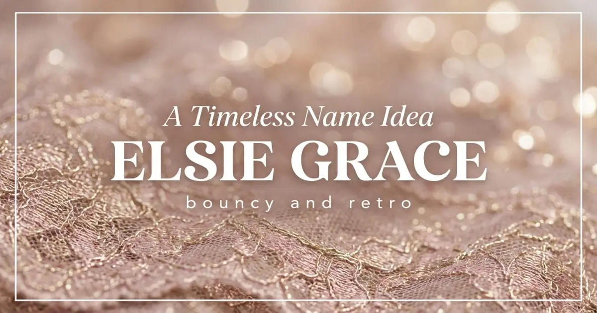 Middle name idea: Elsie Grace - bouncy and retro