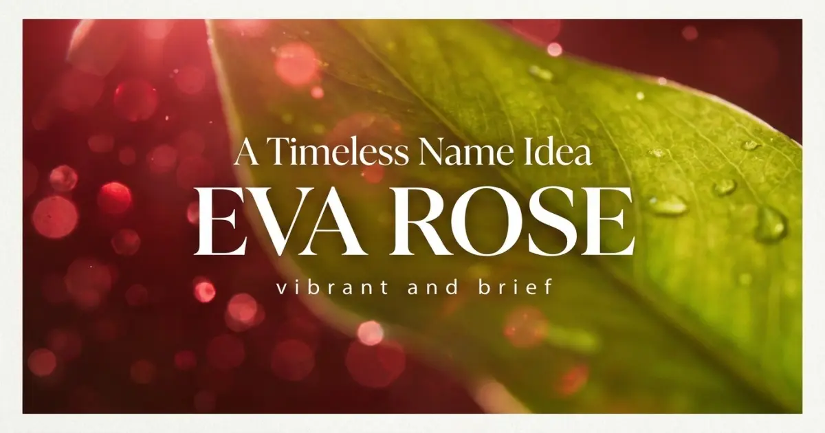 Middle name idea: Eva Rose - vibrant and brief