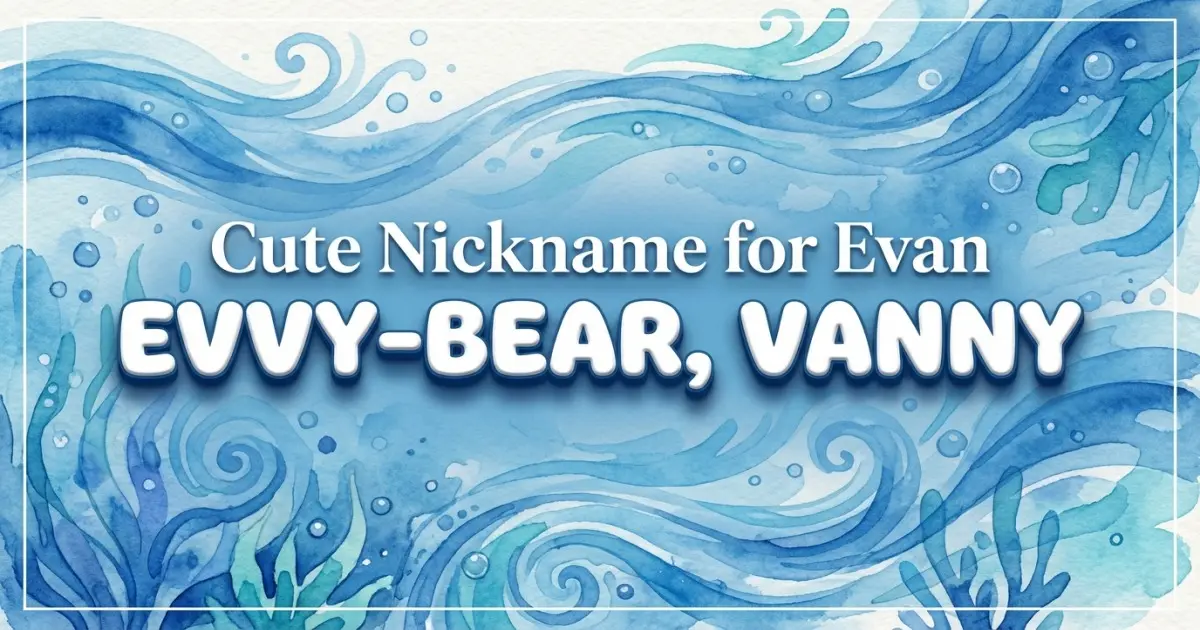 Cute nickname for Evan: Evvy-bear, Vanny
