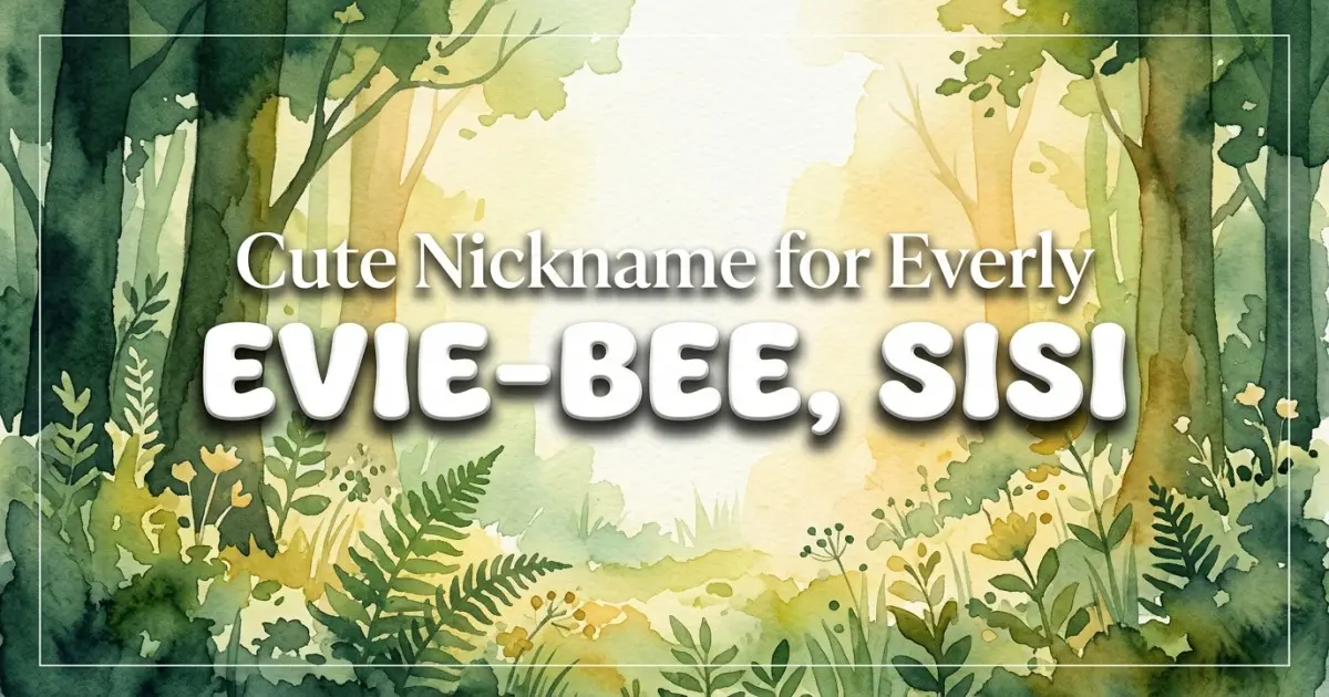 Cute nickname for Everly: Evie-bee, Sisi
