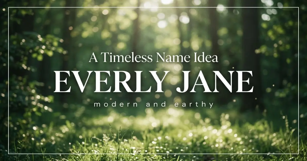 Middle name idea: Everly Jane - modern and earthy