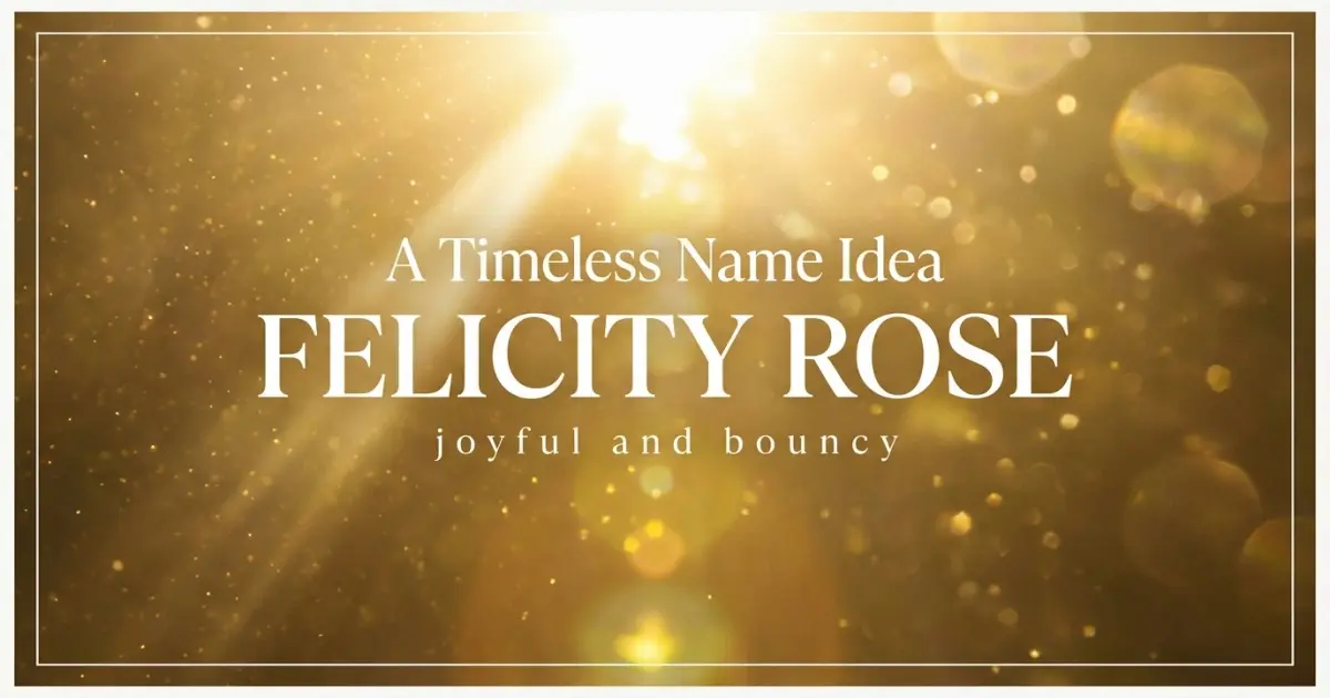 Middle name idea: Felicity Rose - joyful and bouncy