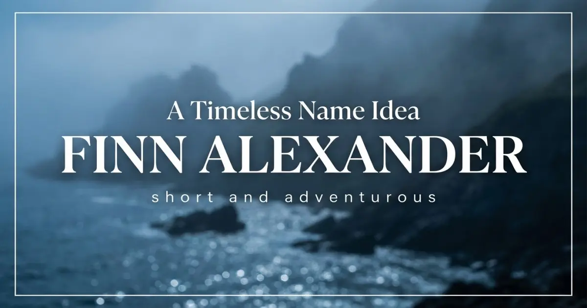Middle name idea: Finn Alexander - short and adventurous
